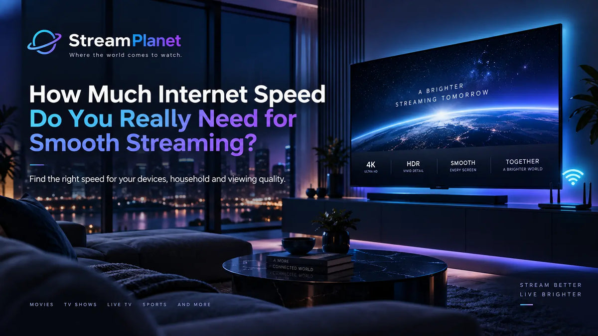 How Much Internet Speed Do You Really Need for Smooth Streaming?